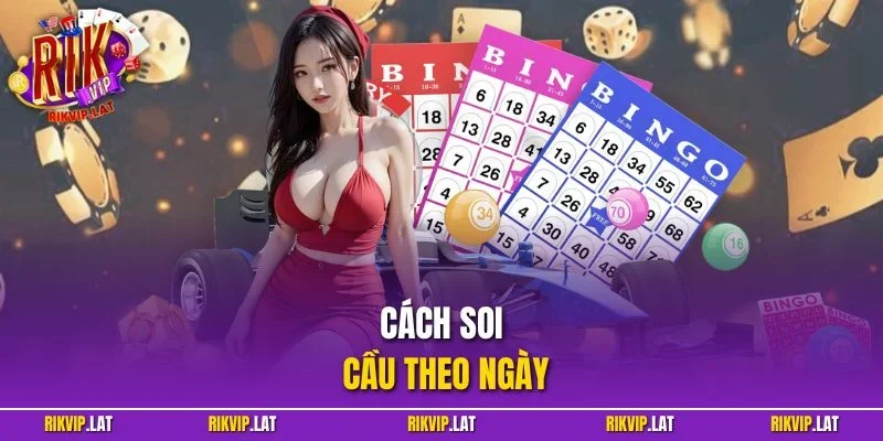 Cách Soi Cầu Theo Ngày | Bí Kíp Soi Cầu Chuẩn Xác Nhất