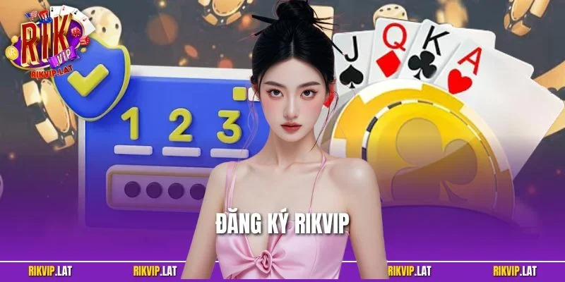 Đăng Ký RIKVIP – Quy Trình Đơn Giản Chỉ Trong Vòng 2 Phút